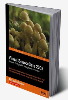 Visual SourceSafe 2005 Software Configuration Management in Practice