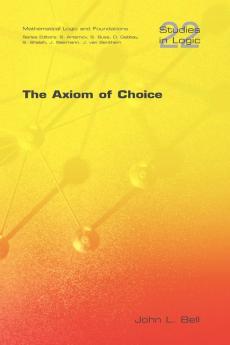 The Axiom of Choice: No. 22 (Studies in Logic Series)
