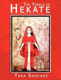 The Temple of Hekate: Exploring the Goddess Hekate Through Ritual Meditation and Divination