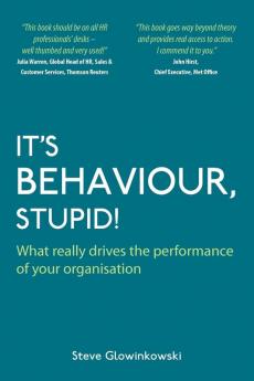 It's Behaviour Stupid!: What Really Drives the Performance of Your Organisation
