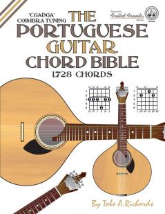 The Portuguese Guitar Chord Bible: Coimbra Tuning 1728 Chords