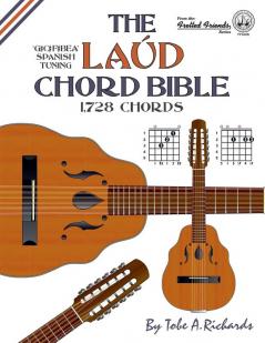 The Laud Chord Bible: Standard Fourths Spanish Tuning 1728 Chords