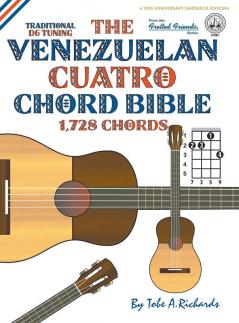 The Venezuelan Cuatro Chord Bible: Traditional 'D6' Tuning 1728 Chords: FFHB11 (Fretted Friends)