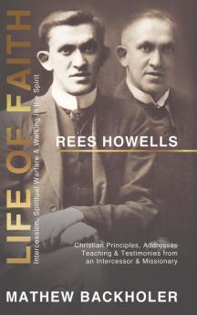 Rees Howells Life of Faith Intercession Spiritual Warfare and Walking in the Spirit