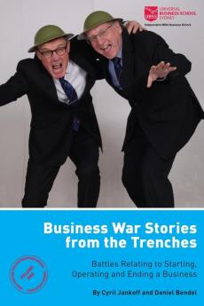 Business War Stories from the Trenches - Battles Relating to Starting Operating and Ending a Business