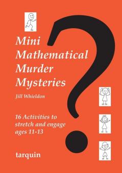 Mini Mathematical Murder Mysteries: Sixteen Activities to Stretch and Engage Ages 11-13 (Mini Math Murders)