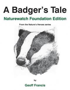 A Badger's Tale - Naturewatch Foundation edition: From the Nature's Heroes series