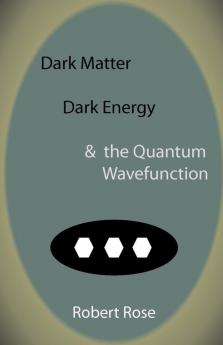 Dark Matter Dark Energy & the Quantum Wavefunction