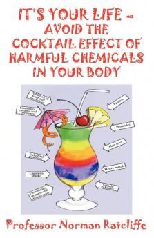 It's Your Life - Avoid the Cocktail Effect of Harmful Chemicals in Your Body