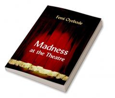 Madness at the Theatre
