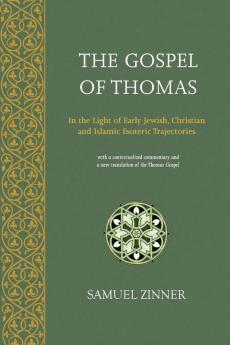 The Gospel of Thomas: In the Light of Early Jewish Christian & Islamic Esoteric Trajectories (Matheson Monographs)