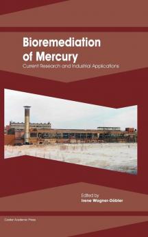 Bioremediation of Mercury: Current Research and Industrial Applications