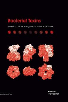 Bacterial Toxins: Genetics Cellular Biology and Practical Applications