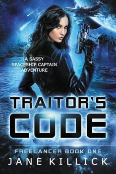 Traitor's Code: A Sassy Spaceship Captain Adventure: 1 (Freelancer)