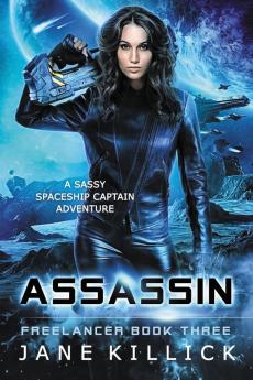 Assassin: A Sassy Spaceship Captain Adventure: 3 (Freelancer)