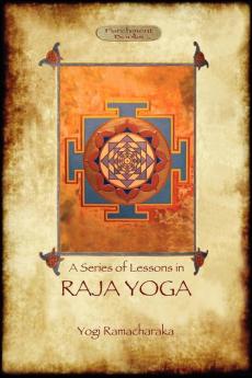 Raja Yoga - a Series of Lessons: Philosophy Meditation and Spiritual Enlightenment (Aziloth Books)