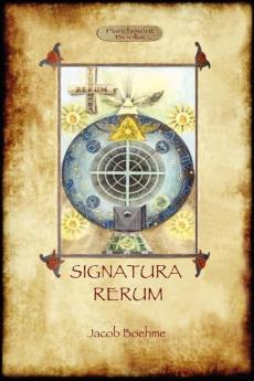 Signatura Rerum The Signature of All Things; with three additional essays