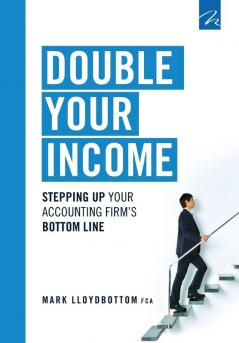 Double Your Income: Stepping Up Your Accounting FIrm's Bottom Line: 1 (Practice Management Power)