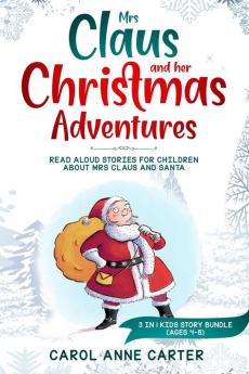 Mrs Claus and her Christmas Adventures: Read Aloud Stories for Children about Mrs Claus and Santa 3 in 1 kids story (ages 4-8)