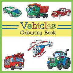 Vehicles Colouring Book: Car Plane Digger Tractor Bulldozer Firetruck Construction & Dump Truck Activity Book for Kids & Toddlers