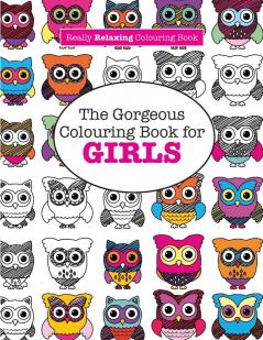 The Gorgeous Colouring Book for GIRLS (A Really RELAXING Colouring Book)