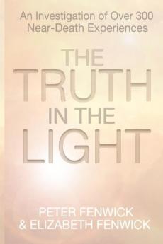 The Truth in the Light: An Investigation of Over 300 Near-Death Experiences