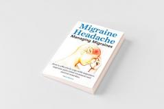 Migraine Headache. Managing Migraines. How to Effectively Cope with Migraines
