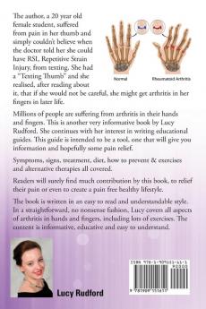 Arthritis in hands and arthritis in fingers. Rheumatoid arthritis and osteoarthritis included. Symptoms signs treatment diet how to prevent & exercises all included.
