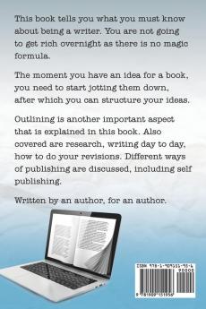 How to Write a Book or How to Write a Novel. Writing a Book Made Easy. What You Must Know about Being a Writer. from Gathering Your Ideas to Publishin