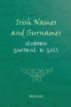 Sloinnte Gaedheal Is Gall Irish Names And Surnames 1923: Rev Patrick Woulfe