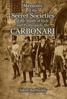Memoirs of the Secret Societies of the South of Italy and Particularly the Carbonari