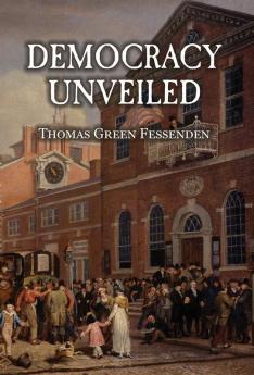 Democracy Uncovered or Tyranny Stripped of the Garb of Patriotism