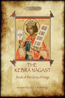 The Kebra Negast (the Book of the Glory of Kings) with 15 original illustrations (Aziloth Books)