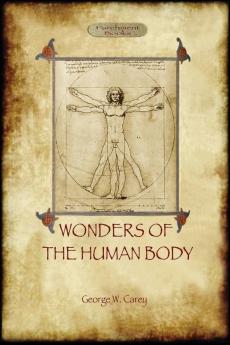 The Wonders of the Human Body: physical regeneration according to the Laws of Chemistry & Physiology