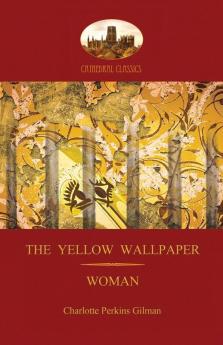 'The Yellow Wallpaper'; with 'Woman' Gilman's Acclaimed Feminist Poetry (Aziloth Books)
