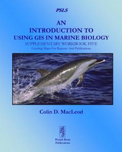 An Introduction to Using GIS in Marine Biology: Supplementary Workbook Five: Creating Maps For Reports And Publications (Psls)