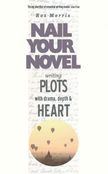 Writing Plots with Drama Depth & Heart: Nail Your Novel: 3