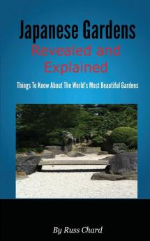 Japanese Gardens Revealed and Explained