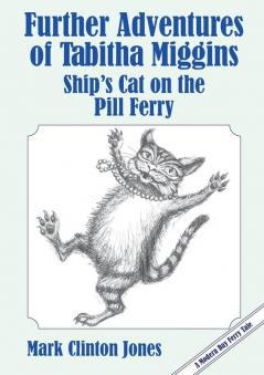 Further Adventures of Tabitha Miggins Ship's Cat on the Pill Ferry