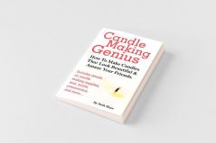 Candle Making Genius - How to Make Candles That Look Beautiful & Amaze Your Friends