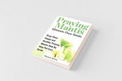 Praying Mantis Ultimate Care Guide
