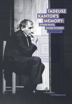 Tadeusz Kantor's Memory: Other pasts other futures