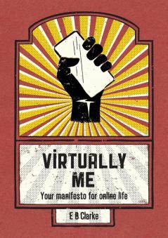 Virtually Me: Your Manifesto for Online Life