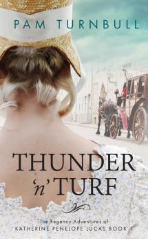 Thunder 'n' Turf: 1 (Regency Adventures of Katherine Penelope Lucas)