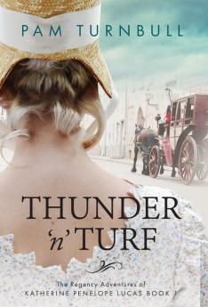 Thunder 'n' Turf: 1 (Regency Adventures of Katherine Penelope Lucas)