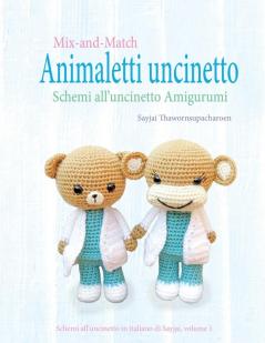 Mix-and-Match Animaletti uncinetto: Schemi all'uncinetto Amigurumi: 1 (Schemi All'uncinetto in Italiano Di Sayjai)