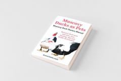 Muscovy Ducks as Pets. Muscovy Duck Owners Manual. Muscovy Duck Pros and Cons Care Housing Diet and Health All Included.