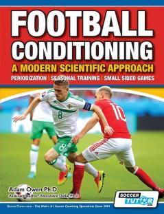 Football Conditioning A Modern Scientific Approach: Periodization - Seasonal Training - Small Sided Games: 2