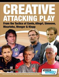 Creative Attacking Play - From the Tactics of Conte Allegri Simeone Mourinho Wenger
