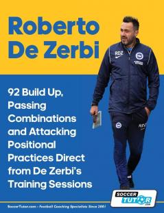 Roberto De Zerbi - 92 Build Up Passing Combinations and Attacking Positional Practices Direct from De Zerbi's Training Sessions